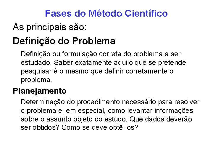 Fases do Método Científico As principais são: Definição do Problema Definição ou formulação correta