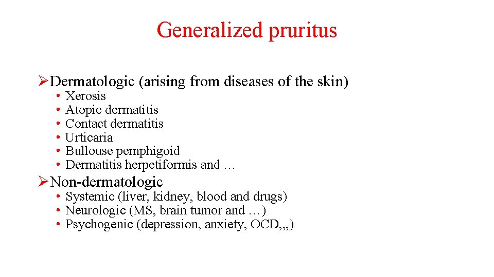 Generalized pruritus ØDermatologic (arising from diseases of the skin) • • • Xerosis Atopic