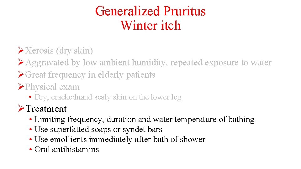 Generalized Pruritus Winter itch ØXerosis (dry skin) ØAggravated by low ambient humidity, repeated exposure