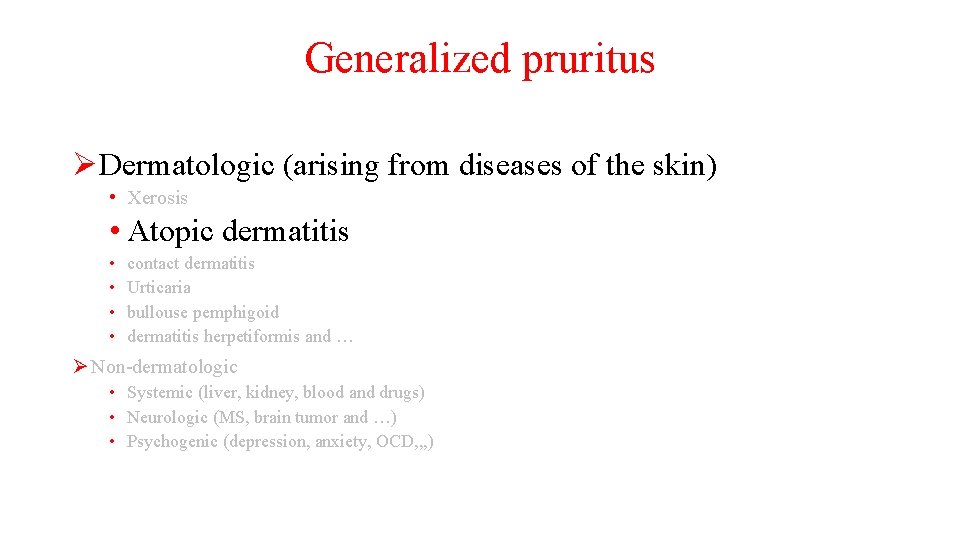 Generalized pruritus ØDermatologic (arising from diseases of the skin) • Xerosis • Atopic dermatitis