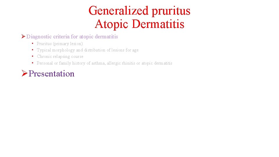 Generalized pruritus Atopic Dermatitis Ø Diagnostic criteria for atopic dermatitis • • Pruritus (primary