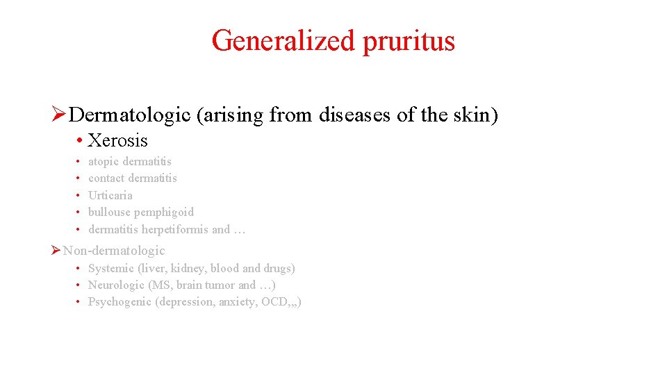 Generalized pruritus ØDermatologic (arising from diseases of the skin) • Xerosis • • •