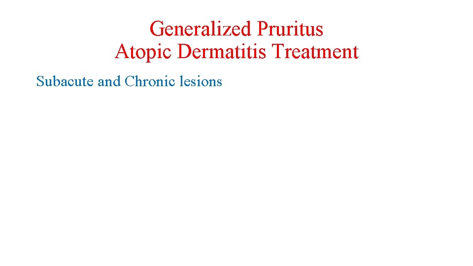 Generalized Pruritus Atopic Dermatitis Treatment Subacute and Chronic lesions 