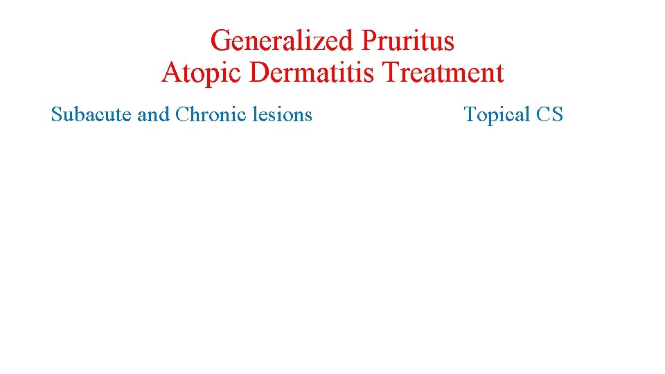 Generalized Pruritus Atopic Dermatitis Treatment Subacute and Chronic lesions Topical CS 