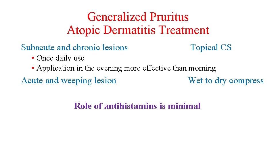 Generalized Pruritus Atopic Dermatitis Treatment Subacute and chronic lesions Topical CS • Once daily