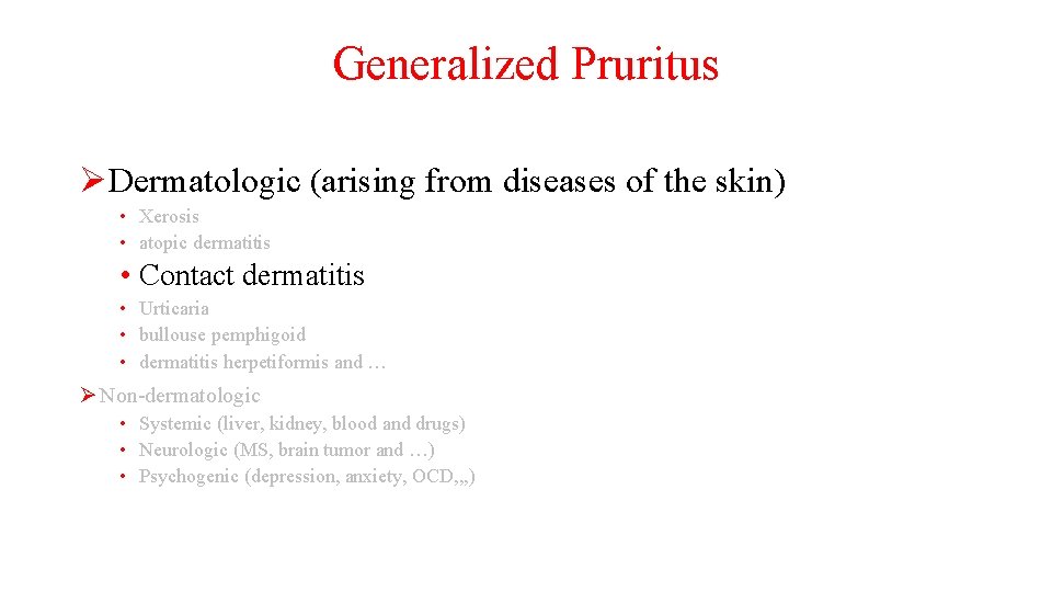 Generalized Pruritus ØDermatologic (arising from diseases of the skin) • Xerosis • atopic dermatitis