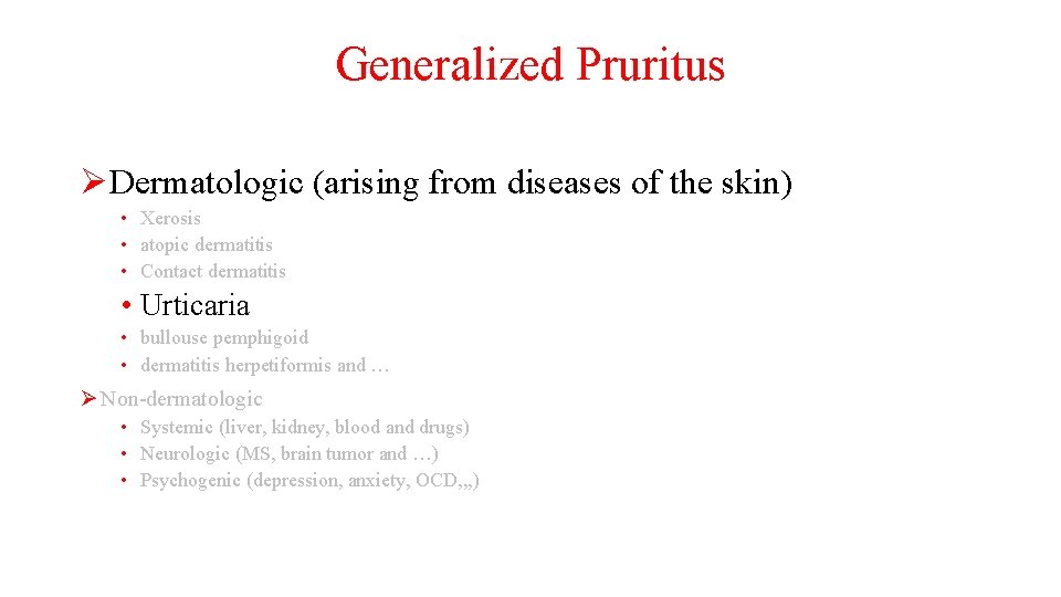 Generalized Pruritus ØDermatologic (arising from diseases of the skin) • Xerosis • atopic dermatitis