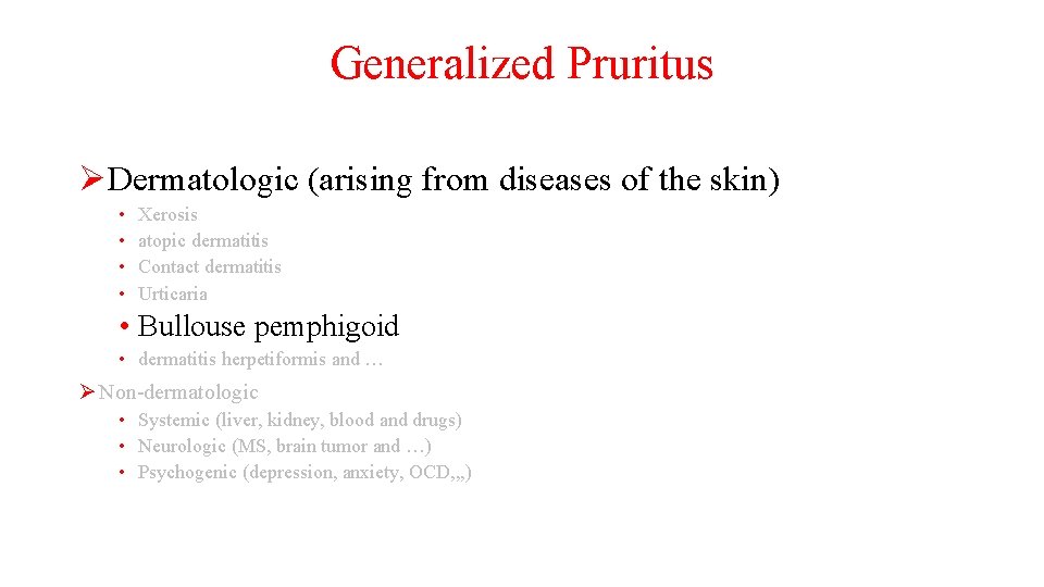 Generalized Pruritus ØDermatologic (arising from diseases of the skin) • • Xerosis atopic dermatitis