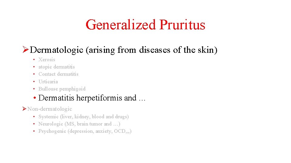 Generalized Pruritus ØDermatologic (arising from diseases of the skin) • • • Xerosis atopic