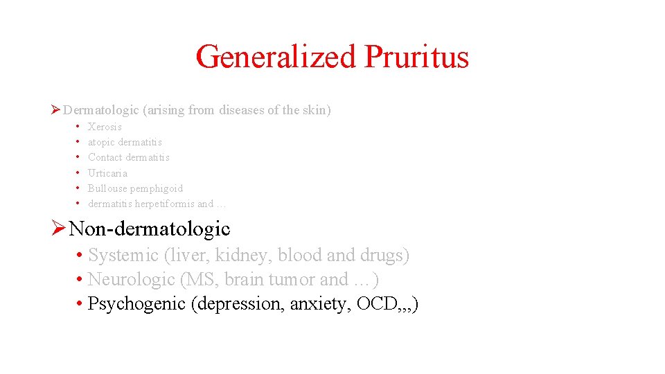 Generalized Pruritus Ø Dermatologic (arising from diseases of the skin) • • • Xerosis