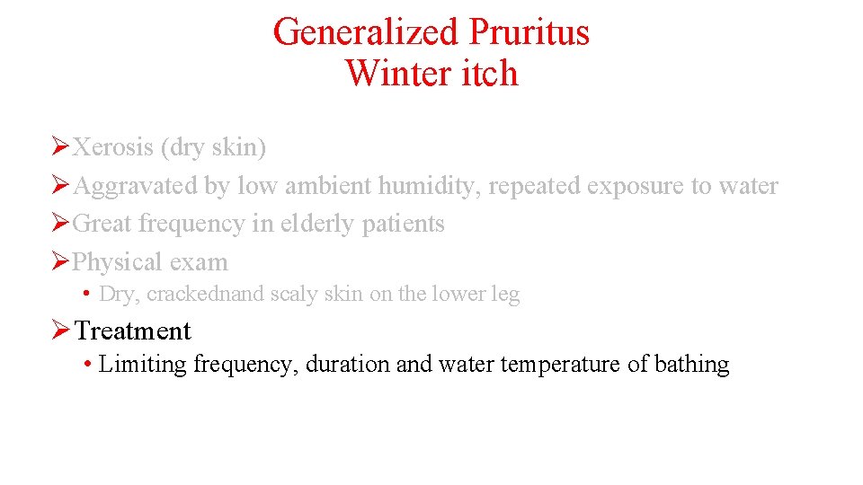 Generalized Pruritus Winter itch ØXerosis (dry skin) ØAggravated by low ambient humidity, repeated exposure