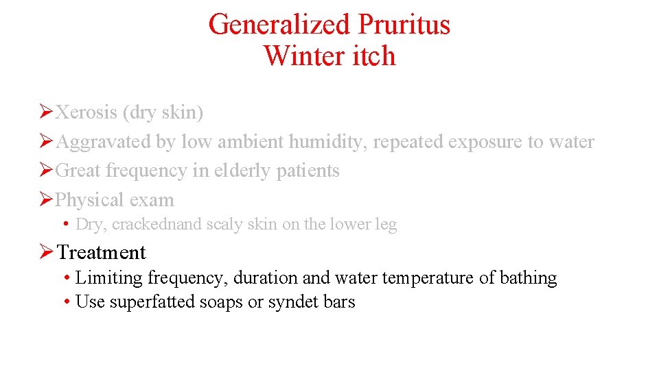 Generalized Pruritus Winter itch ØXerosis (dry skin) ØAggravated by low ambient humidity, repeated exposure