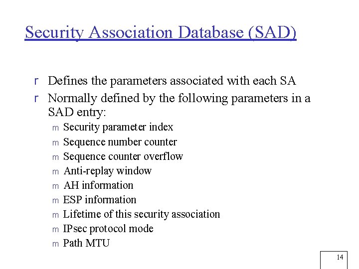 Security Association Database (SAD) r Defines the parameters associated with each SA r Normally