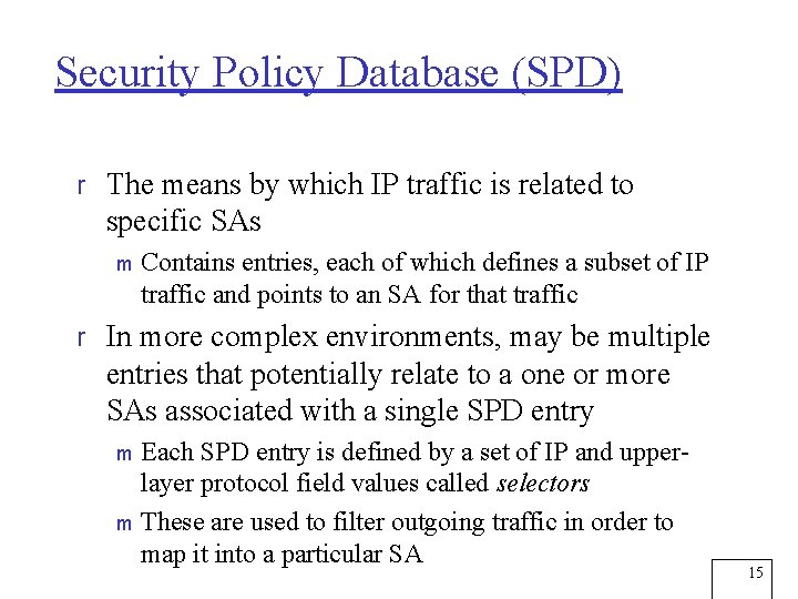 Security Policy Database (SPD) r The means by which IP traffic is related to