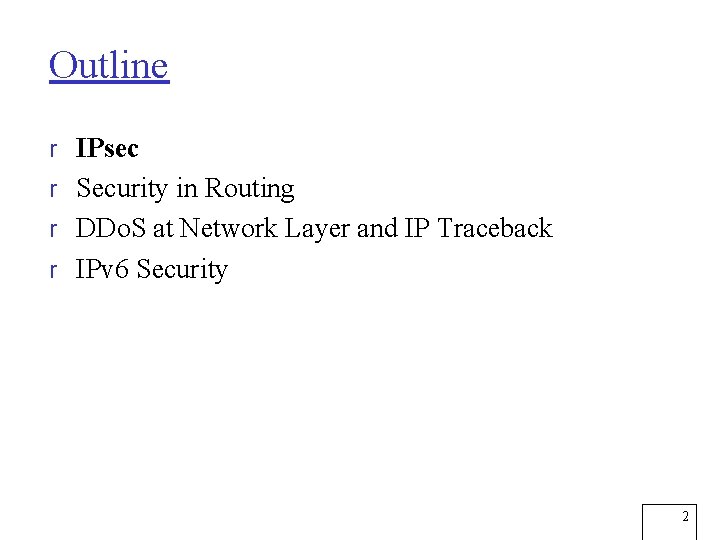 Outline r IPsec r Security in Routing r DDo. S at Network Layer and