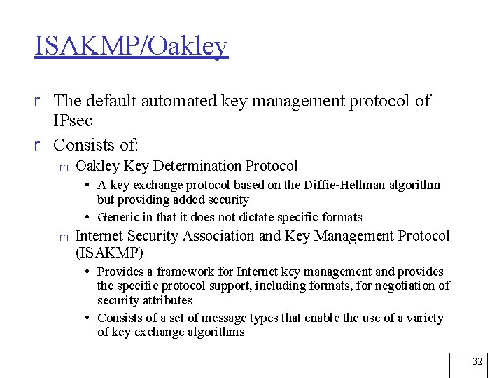 ISAKMP/Oakley r The default automated key management protocol of IPsec r Consists of: m