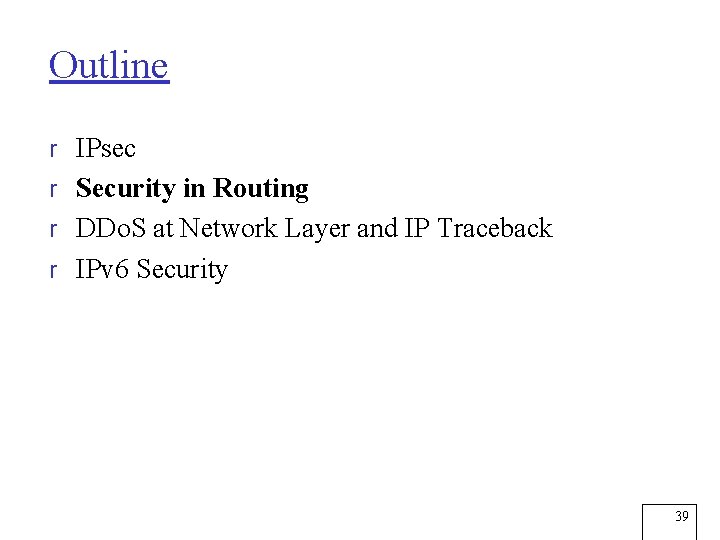 Outline r IPsec r Security in Routing r DDo. S at Network Layer and