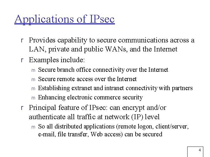 Applications of IPsec r Provides capability to secure communications across a LAN, private and