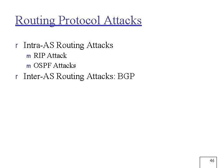 Routing Protocol Attacks r Intra-AS Routing Attacks m RIP Attack m OSPF Attacks r