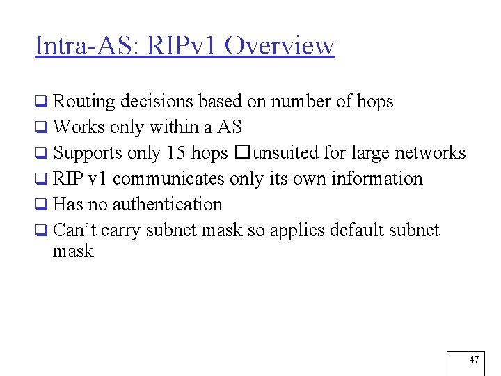 Intra-AS: RIPv 1 Overview q Routing decisions based on number of hops q Works