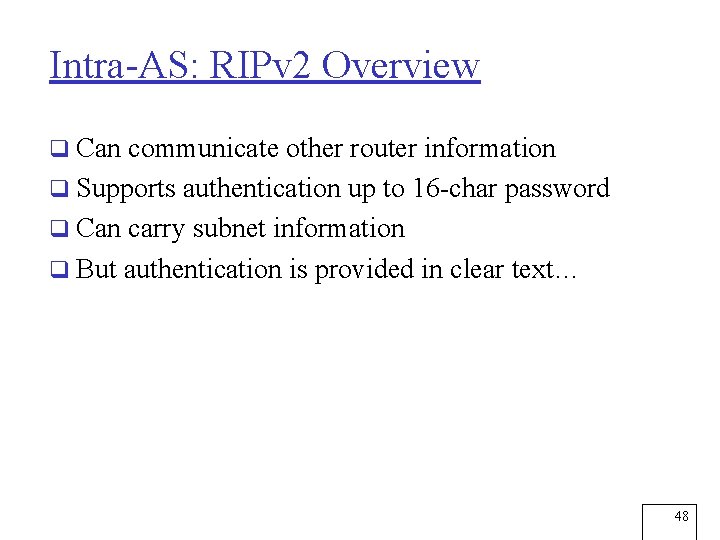 Intra-AS: RIPv 2 Overview q Can communicate other router information q Supports authentication up