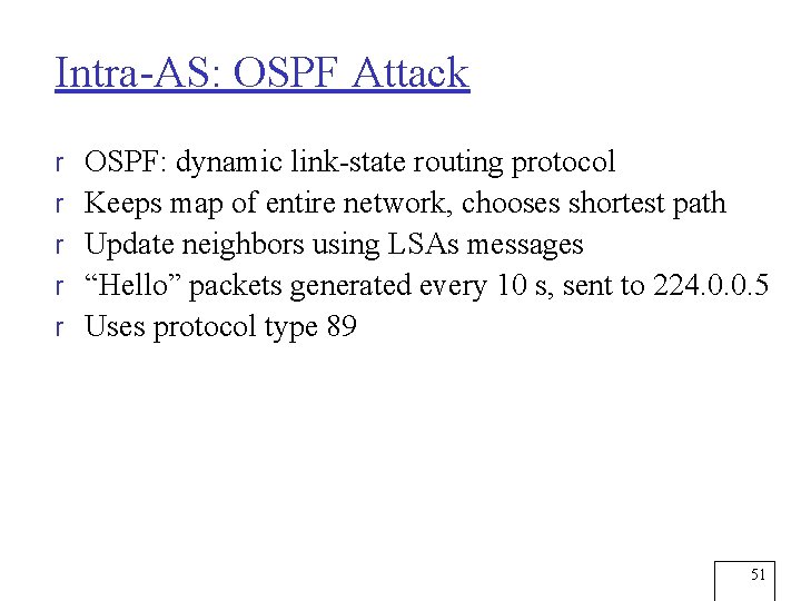 Intra-AS: OSPF Attack r OSPF: dynamic link-state routing protocol r Keeps map of entire