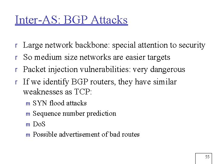 Inter-AS: BGP Attacks r Large network backbone: special attention to security r So medium