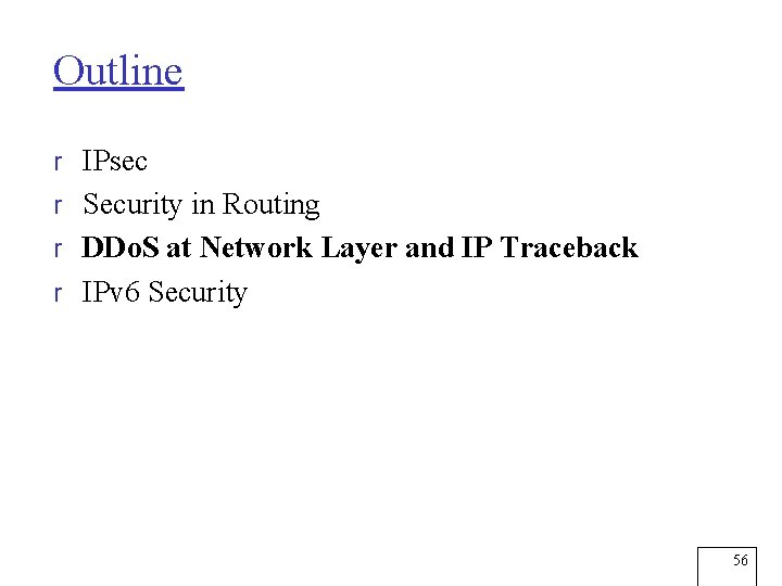 Outline r IPsec r Security in Routing r DDo. S at Network Layer and