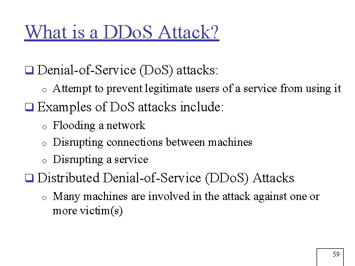 What is a DDo. S Attack? q Denial-of-Service (Do. S) attacks: o Attempt to