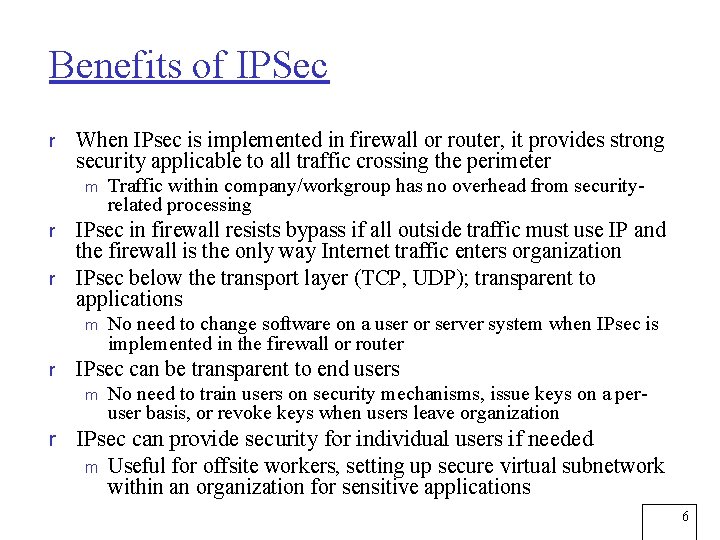 Benefits of IPSec r When IPsec is implemented in firewall or router, it provides
