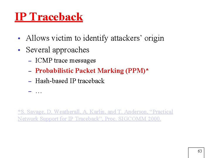 IP Traceback • Allows victim to identify attackers’ origin • Several approaches – ICMP