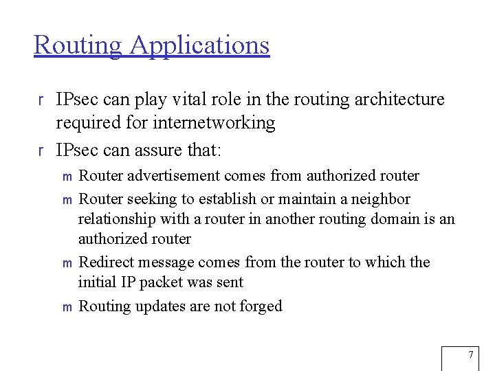 Routing Applications r IPsec can play vital role in the routing architecture required for