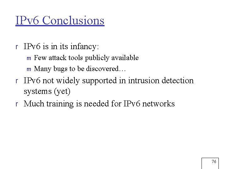 IPv 6 Conclusions r IPv 6 is in its infancy: m Few attack tools