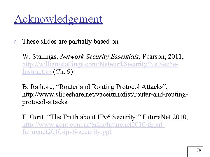 Acknowledgement r These slides are partially based on W. Stallings, Network Security Essentials, Pearson,