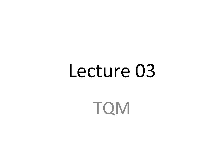 Lecture 03 TQM 