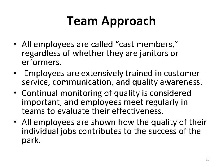 Team Approach • All employees are called “cast members, ” regardless of whether they