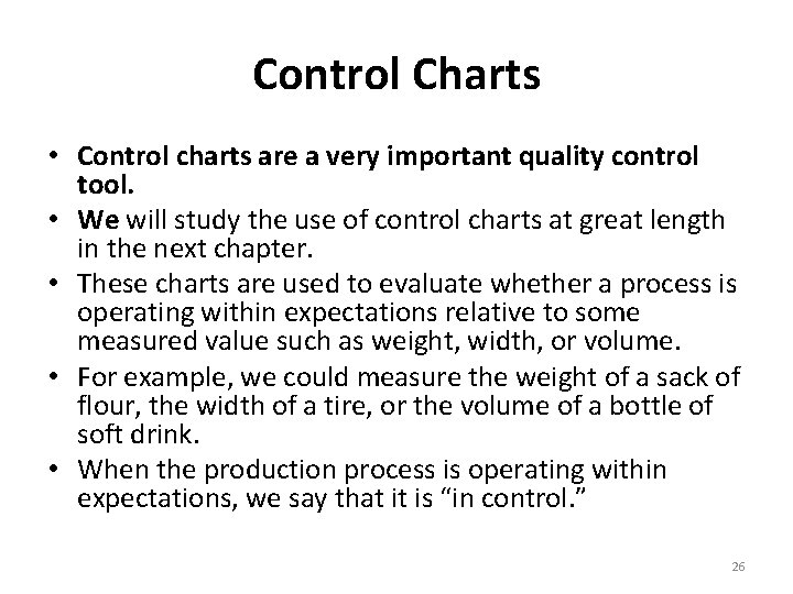 Control Charts • Control charts are a very important quality control tool. • We