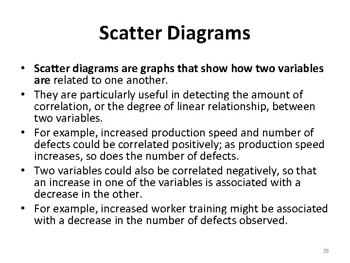 Scatter Diagrams • Scatter diagrams are graphs that show two variables are related to