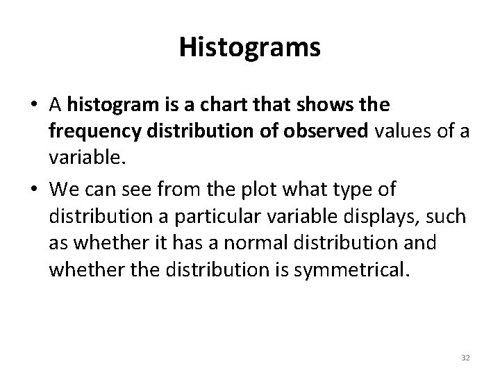 Histograms • A histogram is a chart that shows the frequency distribution of observed