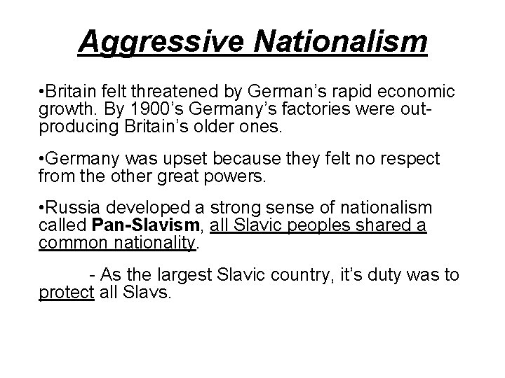 Aggressive Nationalism • Britain felt threatened by German’s rapid economic growth. By 1900’s Germany’s