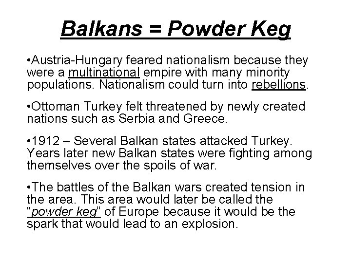 Balkans = Powder Keg • Austria-Hungary feared nationalism because they were a multinational empire