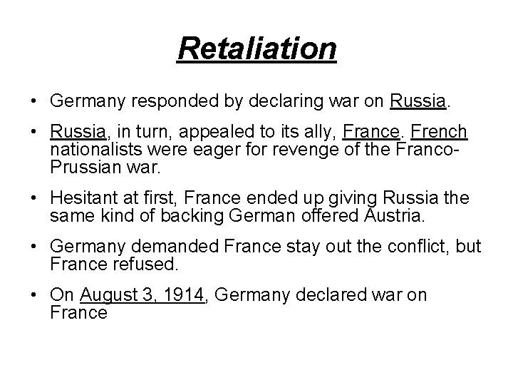 Retaliation • Germany responded by declaring war on Russia. • Russia, in turn, appealed
