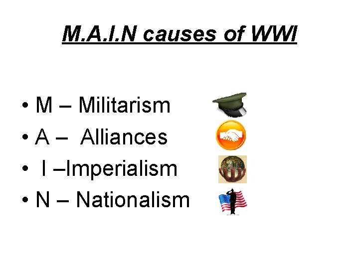 M. A. I. N causes of WWI • M – Militarism • A –
