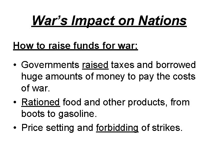 War’s Impact on Nations How to raise funds for war: • Governments raised taxes