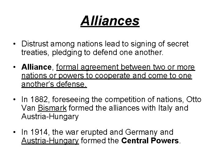 Alliances • Distrust among nations lead to signing of secret treaties, pledging to defend