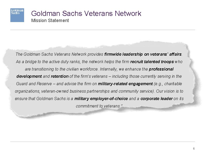 Goldman Sachs Veterans Network Mission Statement The Goldman Sachs Veterans Network provides firmwide leadership