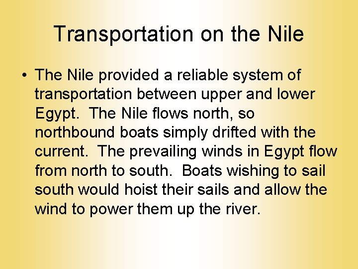 Transportation on the Nile • The Nile provided a reliable system of transportation between