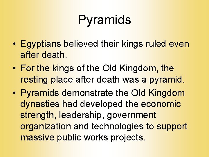 Pyramids • Egyptians believed their kings ruled even after death. • For the kings