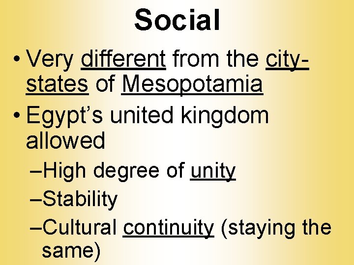 Social • Very different from the citystates of Mesopotamia • Egypt’s united kingdom allowed