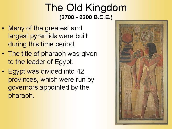 The Old Kingdom (2700 - 2200 B. C. E. ) • Many of the